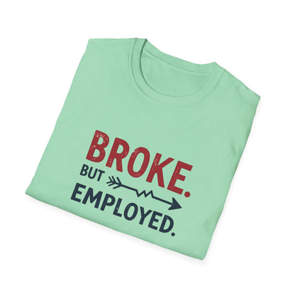 Broke But Employed T-Shirt - Funny Unisex Tee, Casual Wear, Gift for Friends, Humorous Apparel, Perfect for Jobs or Laughs - Psychonaut Swag