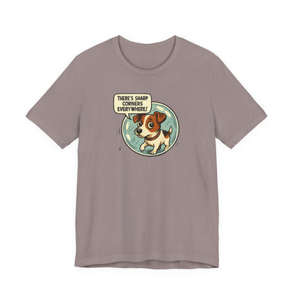 Sharp corners are everywhere, Cute Dog Graphic Tee, Dog Lover Shirt, Funny Pet Gift, Animal Lover Apparel, Unisex Casual Wear, Birthday Gift, Quirky T-Shirt - Psychonaut Swag