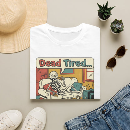 Dead Tired Skeleton T-Shirt — "Dead Tired... I'm Just Gonna Chill" Graphic Tee