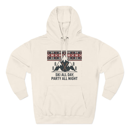 Ski All Day Party All Night Hoodie — Mountain Skiing Holiday Pullover