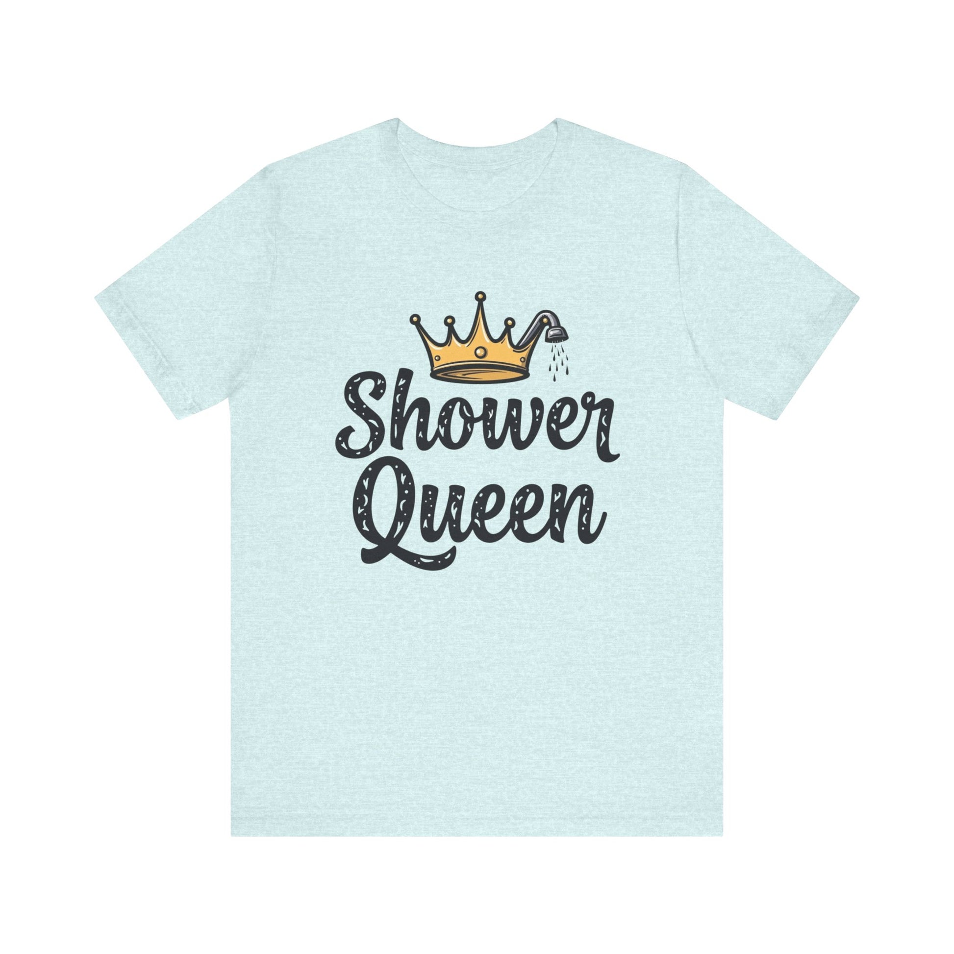 Shower Queen Tee - Fun Gift for Spa Lovers, Birthday, Self-Care, Relaxation, Women's Empowerment Merch, Casual Wear - Psychonaut Swag