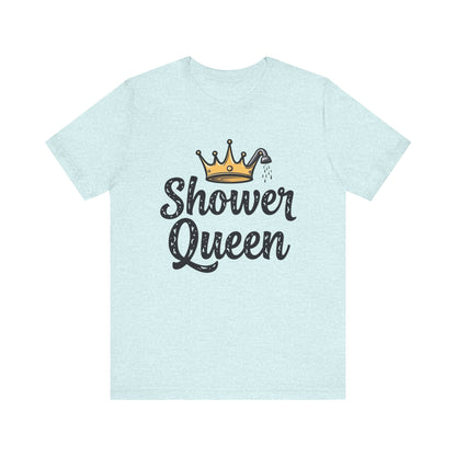 Shower Queen Tee - Fun Gift for Spa Lovers, Birthday, Self-Care, Relaxation, Women's Empowerment Merch, Casual Wear - Psychonaut Swag