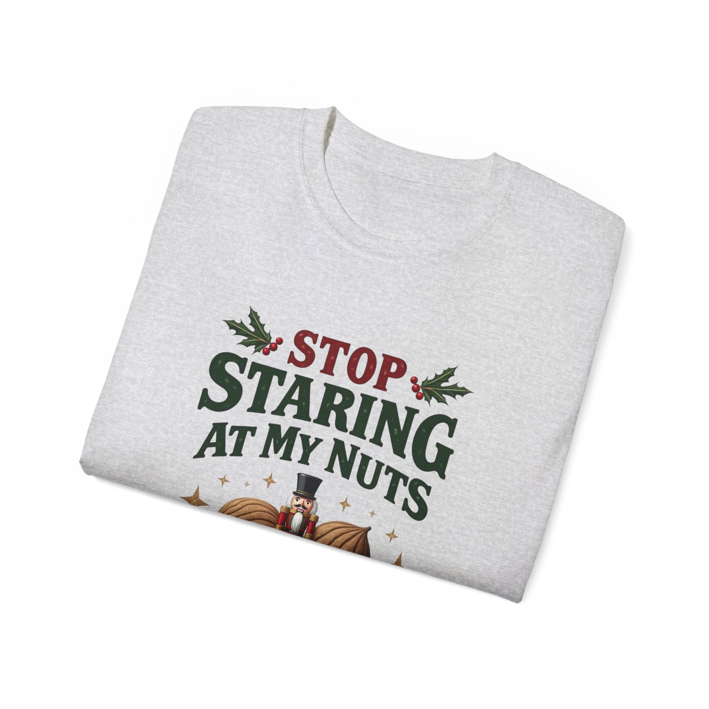 Stop Staring At My Nuts Christmas Tee — Funny Holiday Nutcracker Shirt