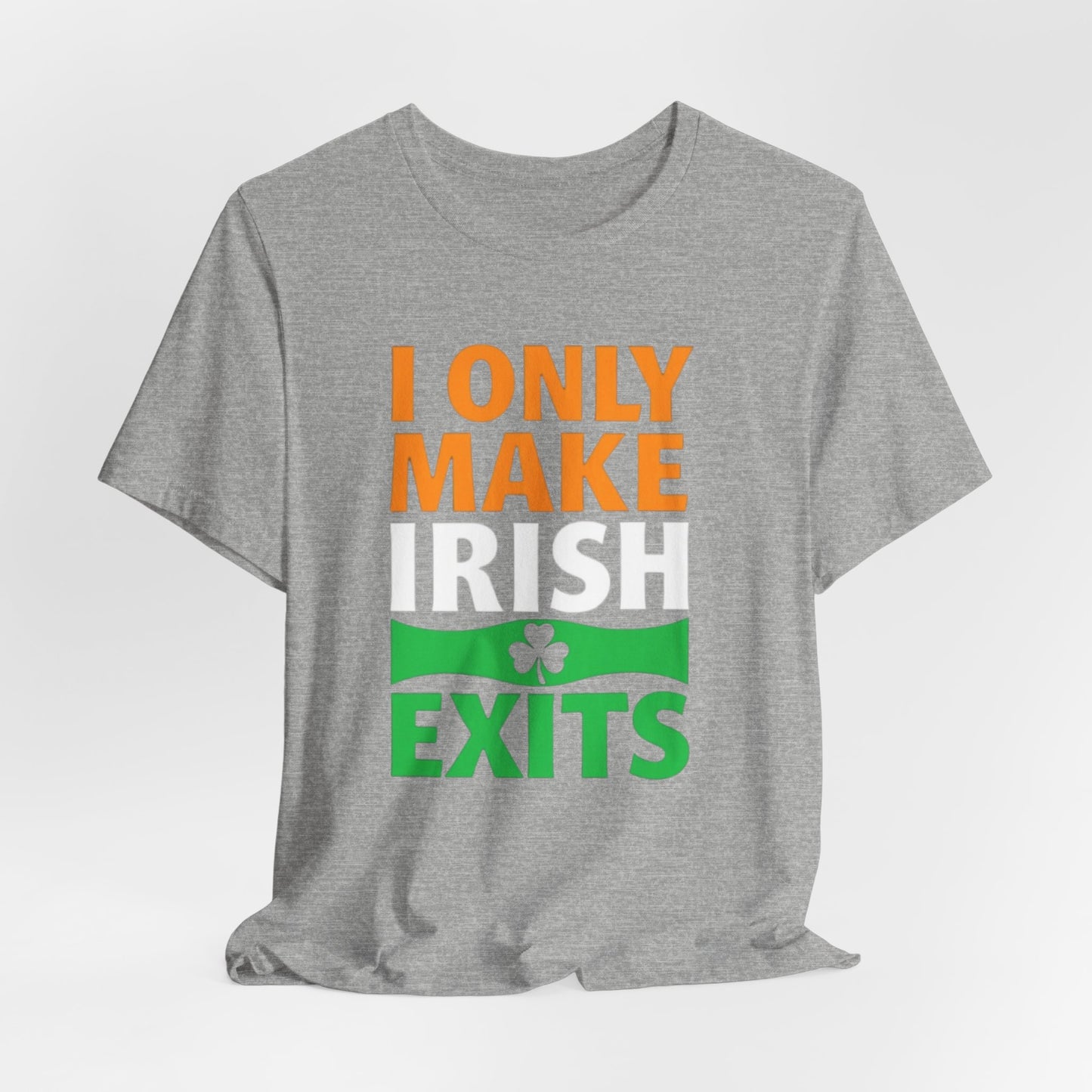 I Only Make Irish Exits T-Shirt — Funny St. Patrick’s Day Party Tee