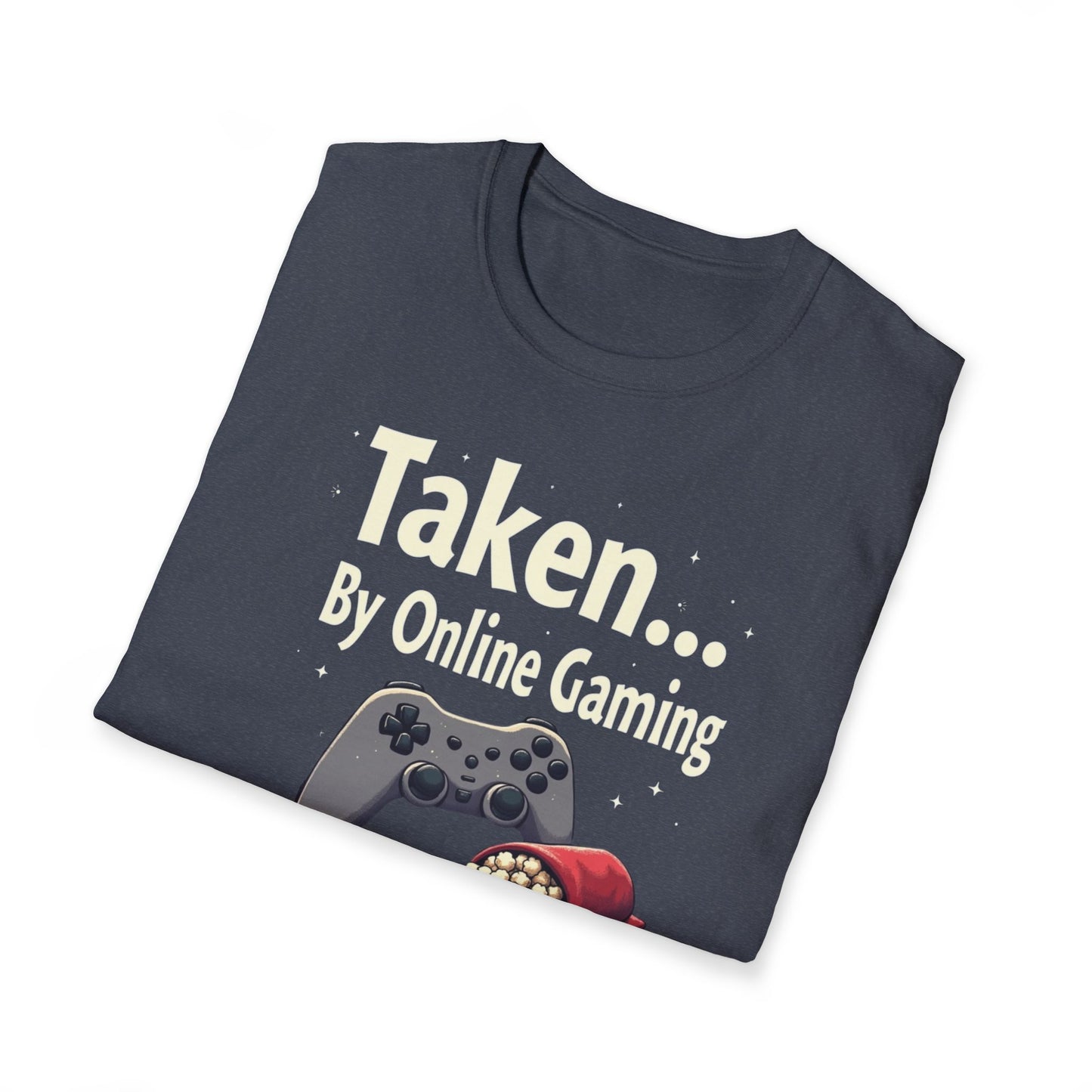 Gaming T-Shirt — "Taken... By Online Gaming (Sorry Ladies)" Funny Gamer Tee