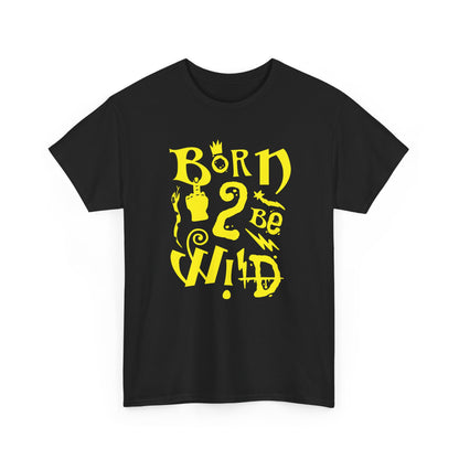 Born to be wild,  Heavy Cotton Tee