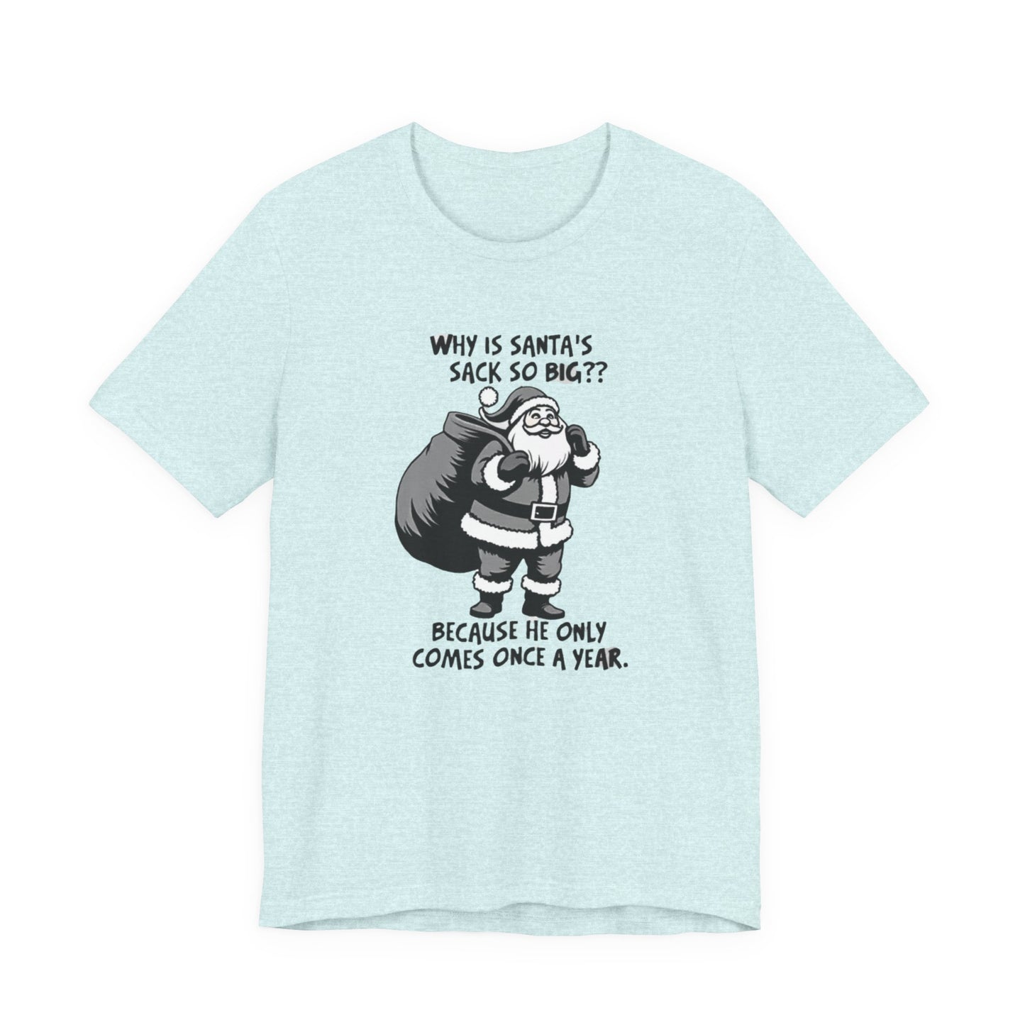 Funny Christmas T-Shirt — "Why Is Santa’s Sack So Big?" Holiday Graphic Tee