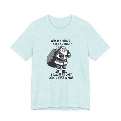 Funny Christmas T-Shirt — "Why Is Santa’s Sack So Big?" Holiday Graphic Tee