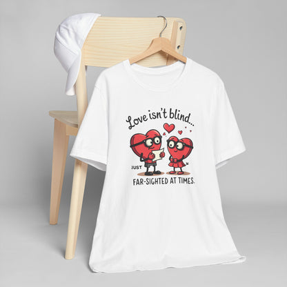 Love Isn't Blind Funny Heart Cartoon T-Shirt — "Far-Sighted at Times" Valentine's Tee