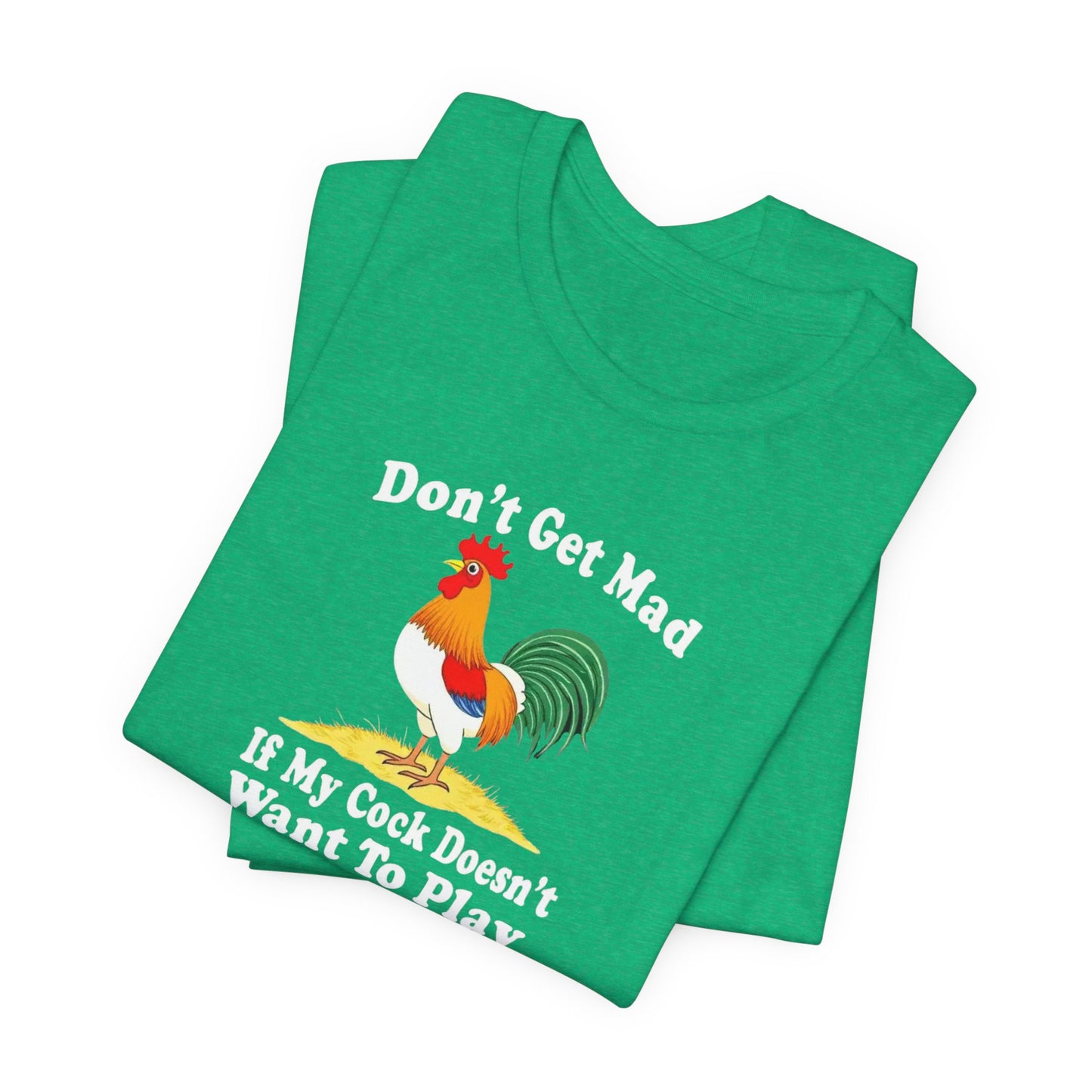 Don’t get mad, cock tee unisex
