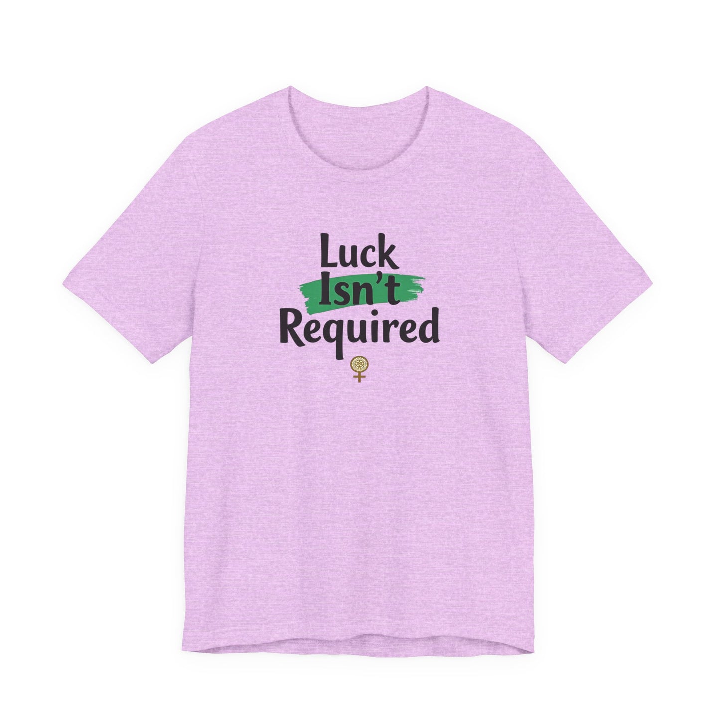 T-Shirt — "Luck Isn't Required" Motivational Graphic Tee