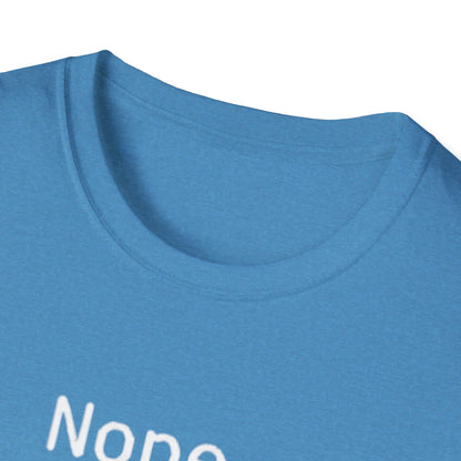 Nope Still processing, Unisex Softstyle T-Shirt - Casual Comfort Tee with Inspirational Quote, Everyday Wear, Gift for Friends, Birthday Gift, Relaxed Fit Tee - Psychonaut Swag