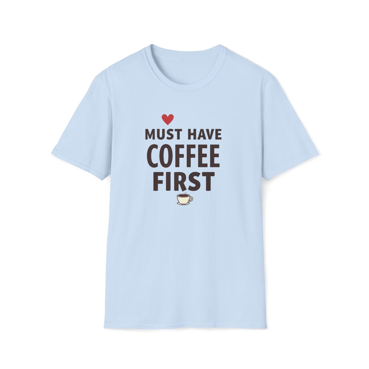 Coffee First T-Shirt — "Must Have Coffee First" Graphic Tee