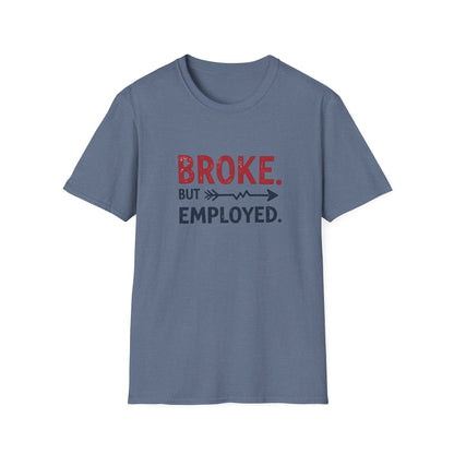 Broke But Employed T-Shirt - Funny Unisex Tee, Casual Wear, Gift for Friends, Humorous Apparel, Perfect for Jobs or Laughs - Psychonaut Swag