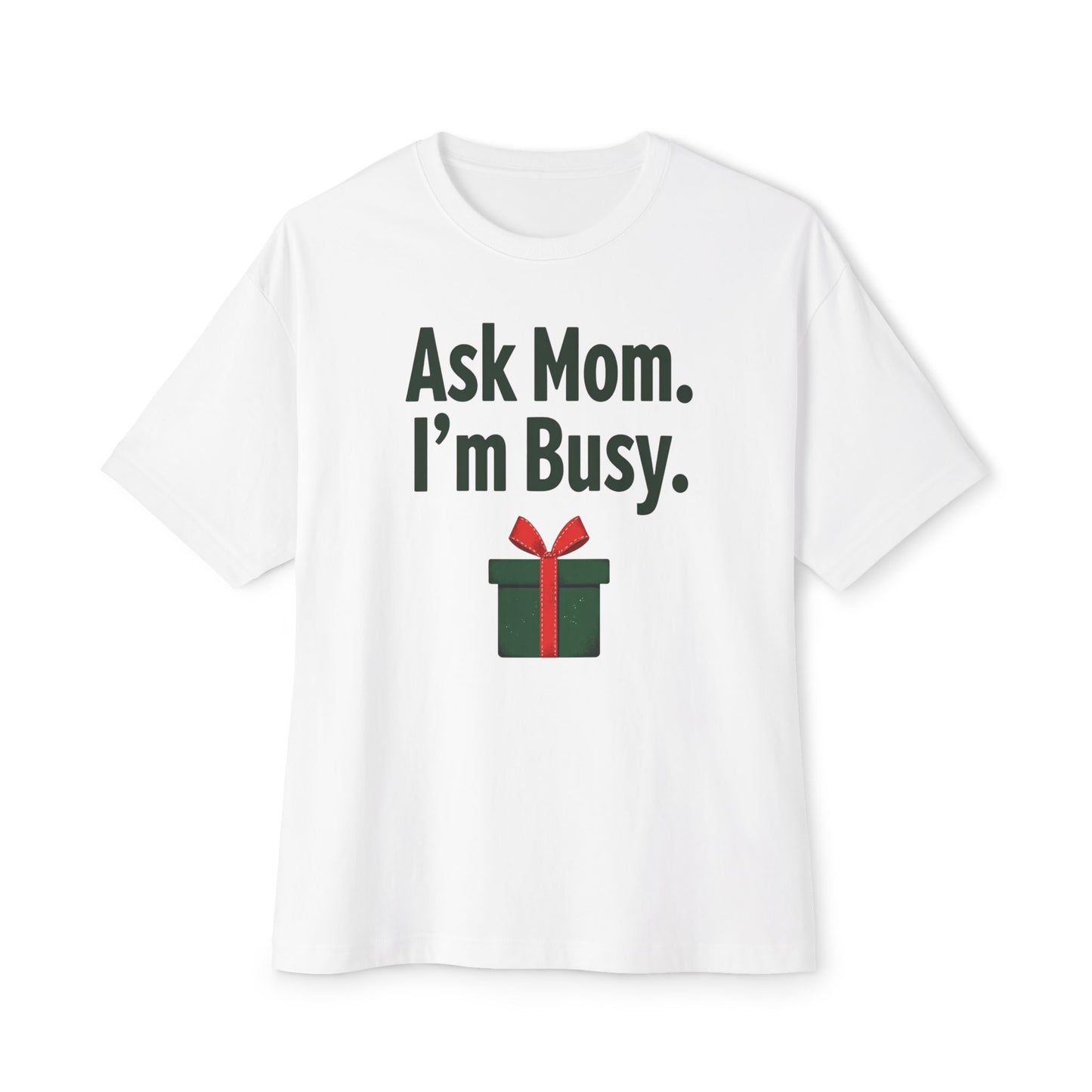 Ask Mom I’m Busy Christmas Gift Tee — Funny Holiday Oversized T-Shirt