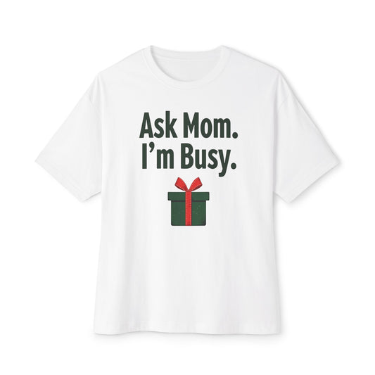 Ask Mom I’m Busy Christmas Gift Tee — Funny Holiday Oversized T-Shirt