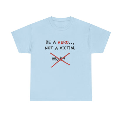 Be a Hero Not a Victim T-Shirt — Anti-Woke Graphic Tee