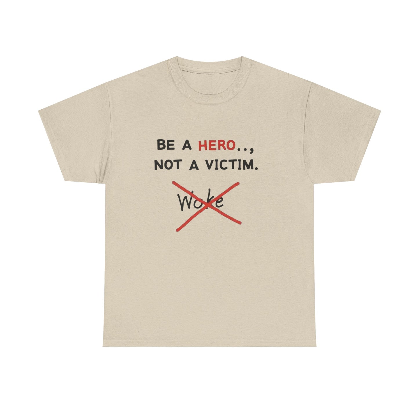 Be a Hero Not a Victim T-Shirt — Anti-Woke Graphic Tee