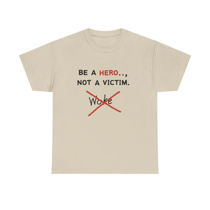 Be a Hero Not a Victim T-Shirt — Anti-Woke Graphic Tee