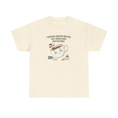 Coffee Mug Tee — "I Survived Another Meeting That Should Have Been An Email" Graphic T‑Shirt
