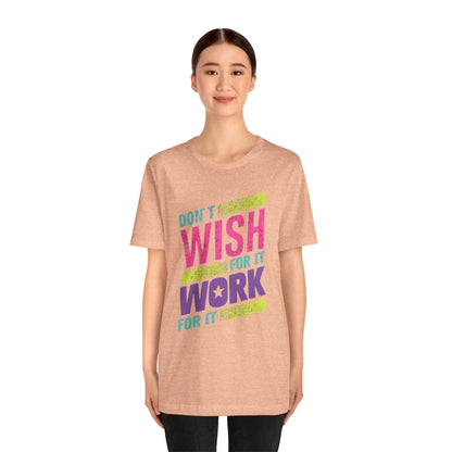Motivational 'Don't Wish For It — Work For It' Tee