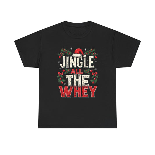 Jingle All The Whey Christmas Tee — Funny Gym Holiday Protein Shirt