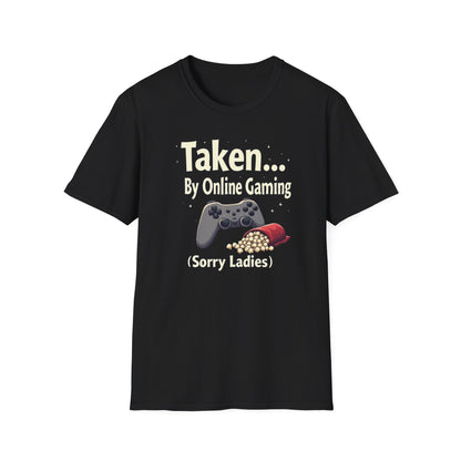 Gaming T-Shirt — "Taken... By Online Gaming (Sorry Ladies)" Funny Gamer Tee