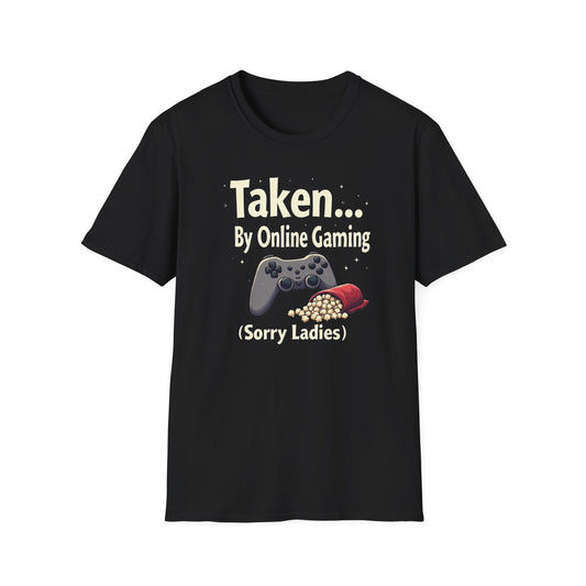 Gaming T-Shirt — "Taken... By Online Gaming (Sorry Ladies)" Funny Gamer Tee
