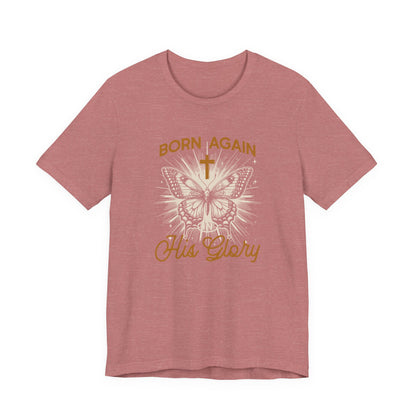 Born Again Butterfly Tee - "Born Again His Glory" Christian Faith T‑Shirt