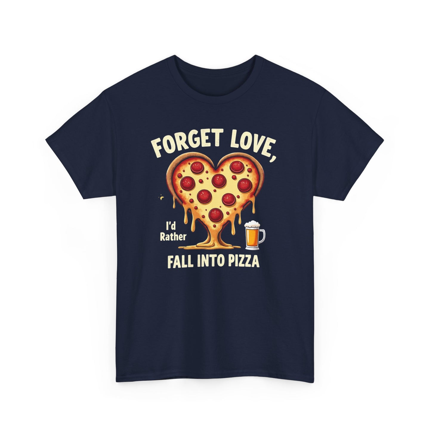 Pizza Heart T-Shirt — "Forget Love, I'd Rather Fall into Pizza" Funny Food Tee