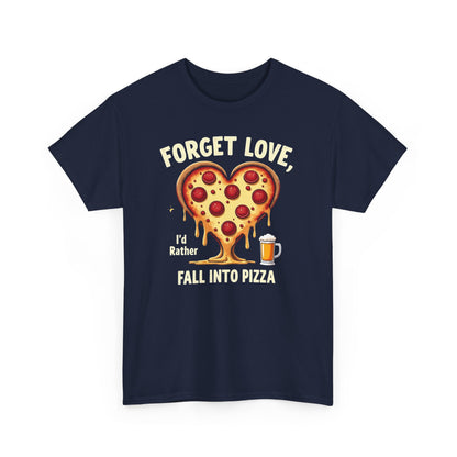 Pizza Heart T-Shirt — "Forget Love, I'd Rather Fall into Pizza" Funny Food Tee