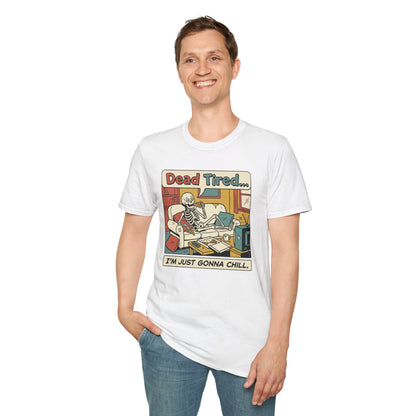 Dead Tired Skeleton T-Shirt — "Dead Tired... I'm Just Gonna Chill" Graphic Tee
