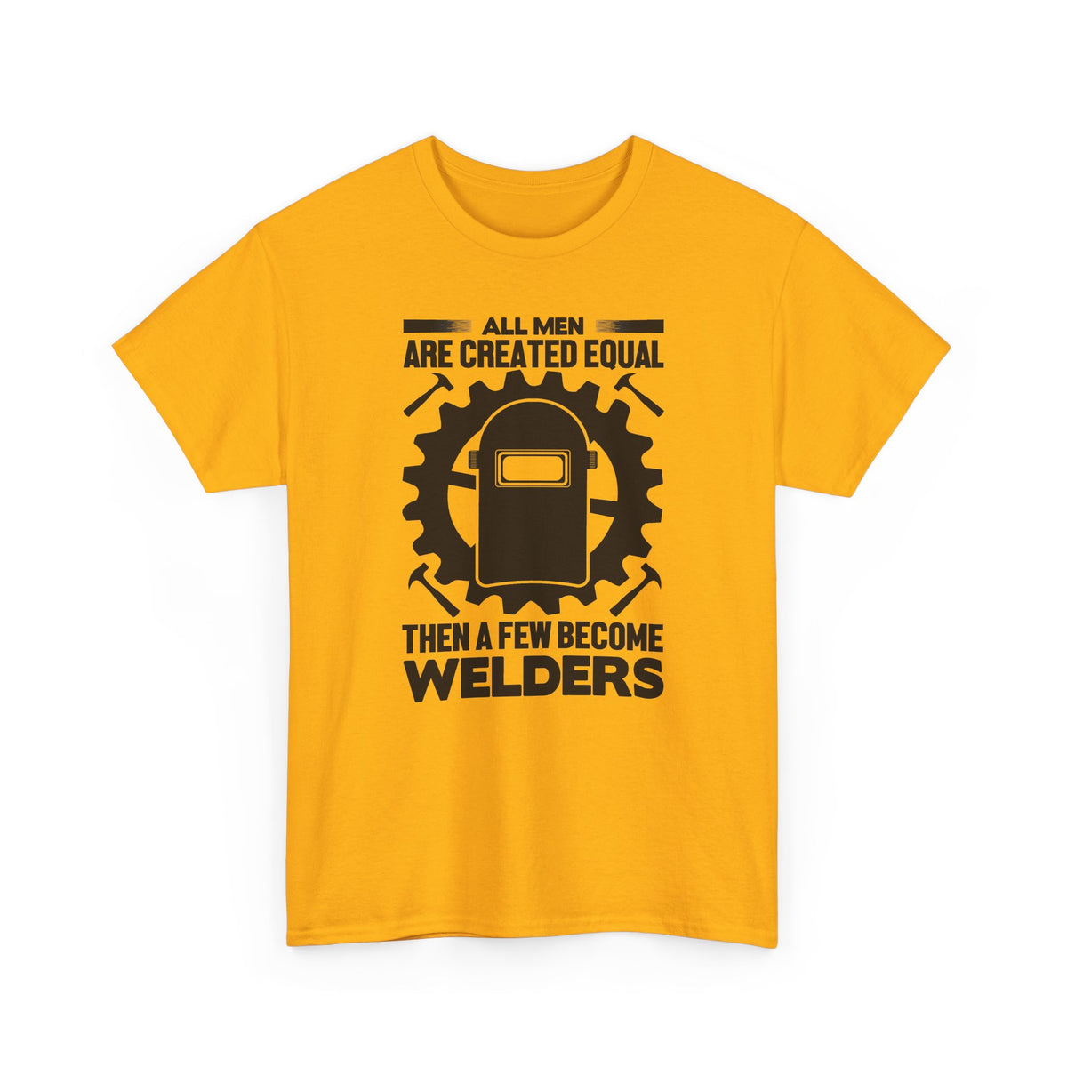 Welder T-Shirt - "All Men Are Created Equal Then A Few Become Welders" Graphic Tee