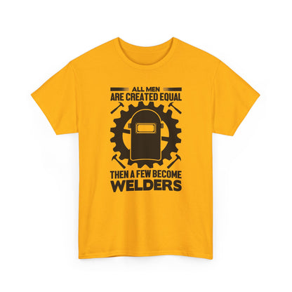 Welder T-Shirt - "All Men Are Created Equal Then A Few Become Welders" Graphic Tee