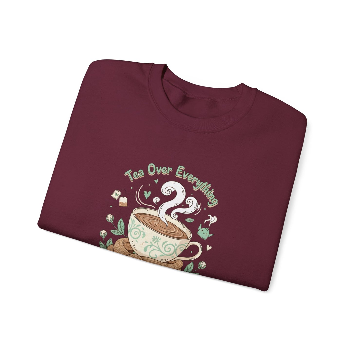 Tea Over Everything Crewneck Sweatshirt — Cozy Tea Lover Pullover