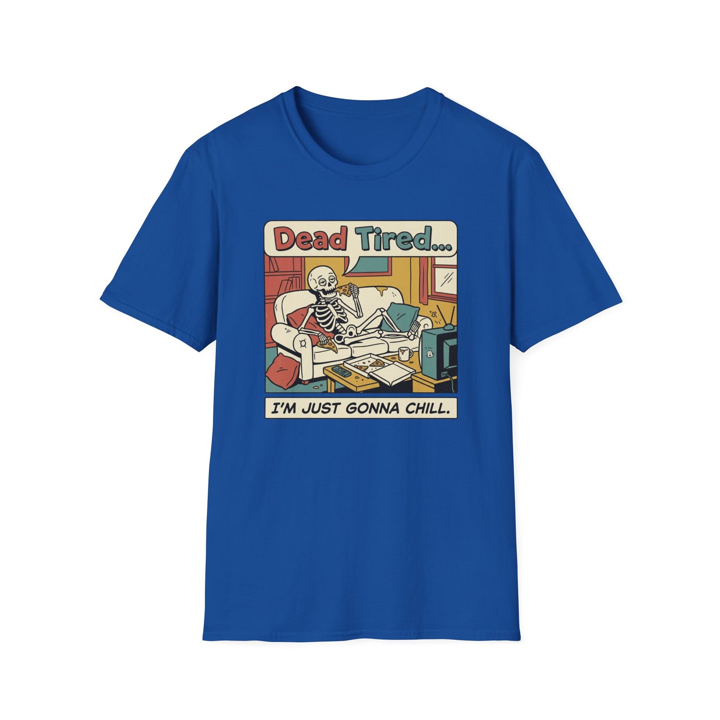Dead Tired Skeleton T-Shirt — "Dead Tired... I'm Just Gonna Chill" Graphic Tee