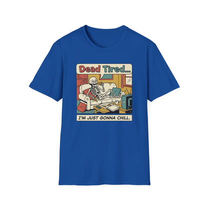 Dead Tired Skeleton T-Shirt — "Dead Tired... I'm Just Gonna Chill" Graphic Tee
