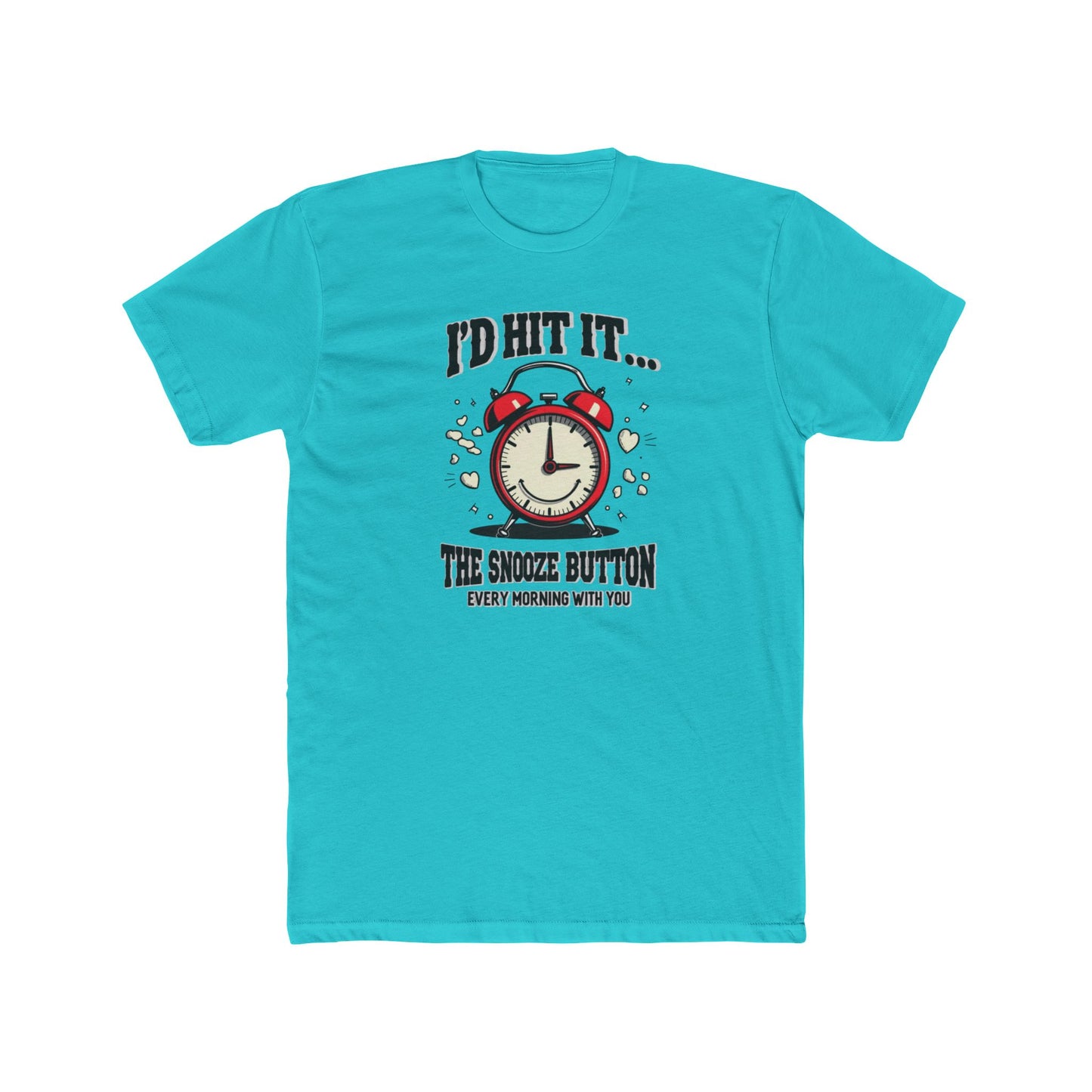 I’d Hit It — The Snooze Button Funny Alarm Clock T-Shirt