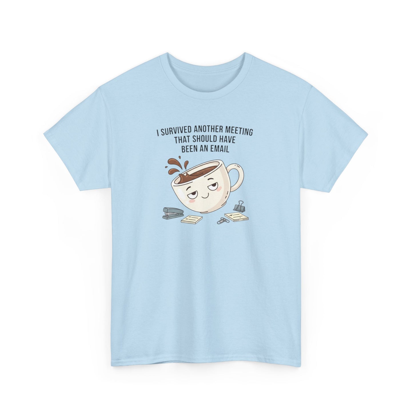 Coffee Mug Tee — "I Survived Another Meeting That Should Have Been An Email" Graphic T‑Shirt