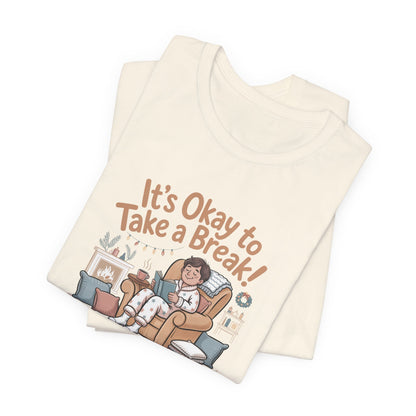 It's Okay to Take a Break Tee — Relaxation Self-Care Graphic T-Shirt
