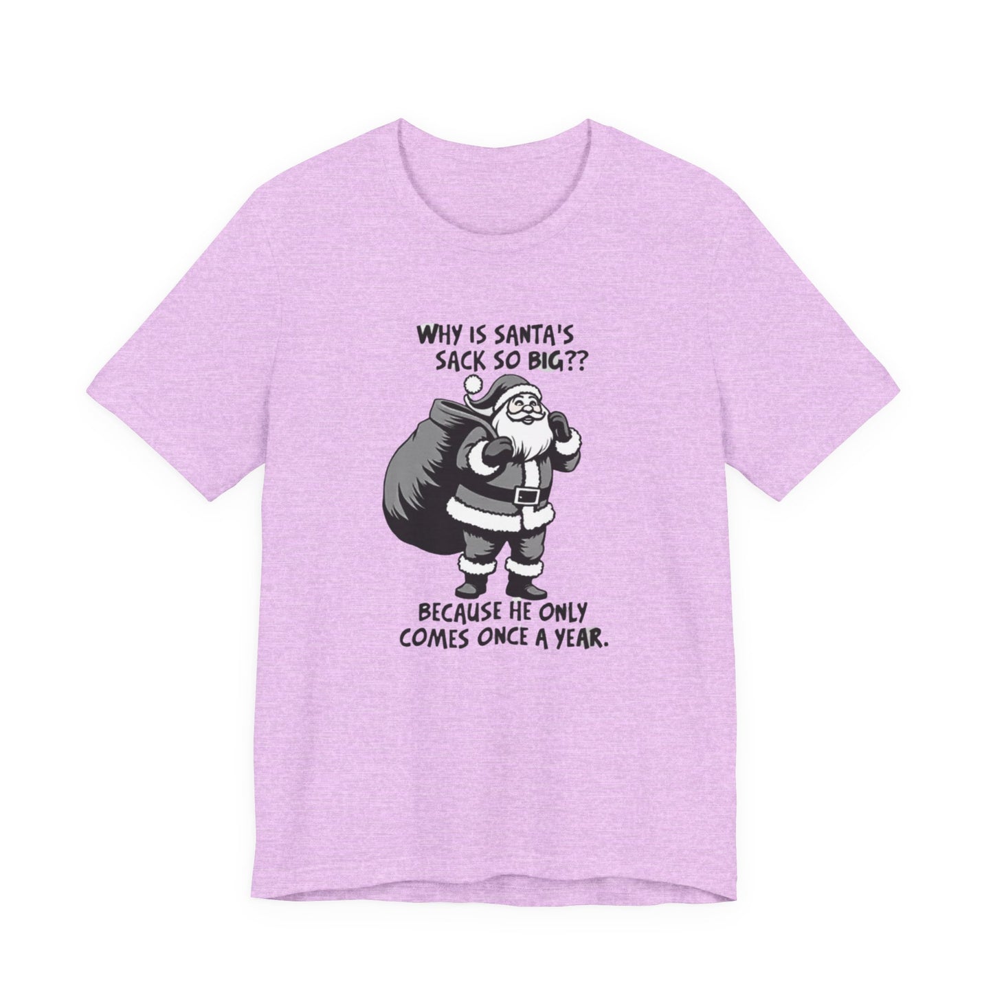 Funny Christmas T-Shirt — "Why Is Santa’s Sack So Big?" Holiday Graphic Tee
