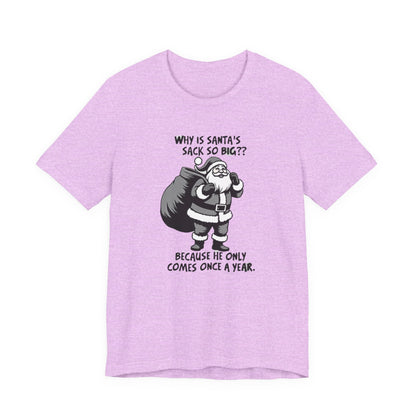 Funny Christmas T-Shirt — "Why Is Santa’s Sack So Big?" Holiday Graphic Tee