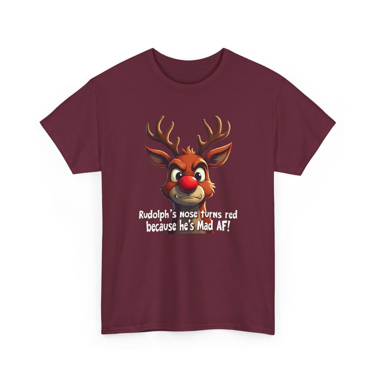 Rudolph Funny Christmas T-Shirt — "Rudolph's Nose Turns Red Because He's Mad AF" Holiday Tee