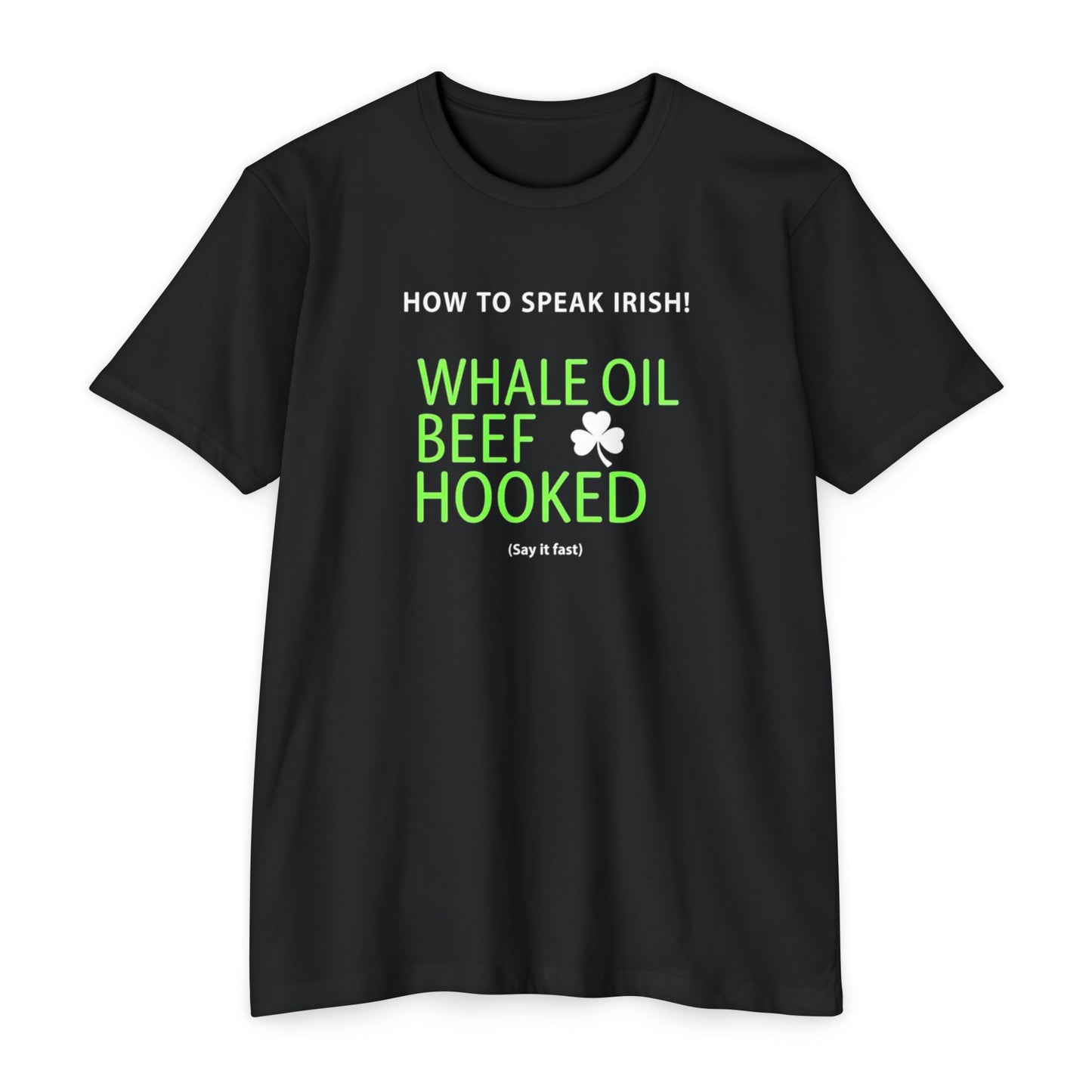 How to Speak Irish T-Shirt — "Whale Oil Beef Hooked" St. Patrick’s Day Novelty Tee