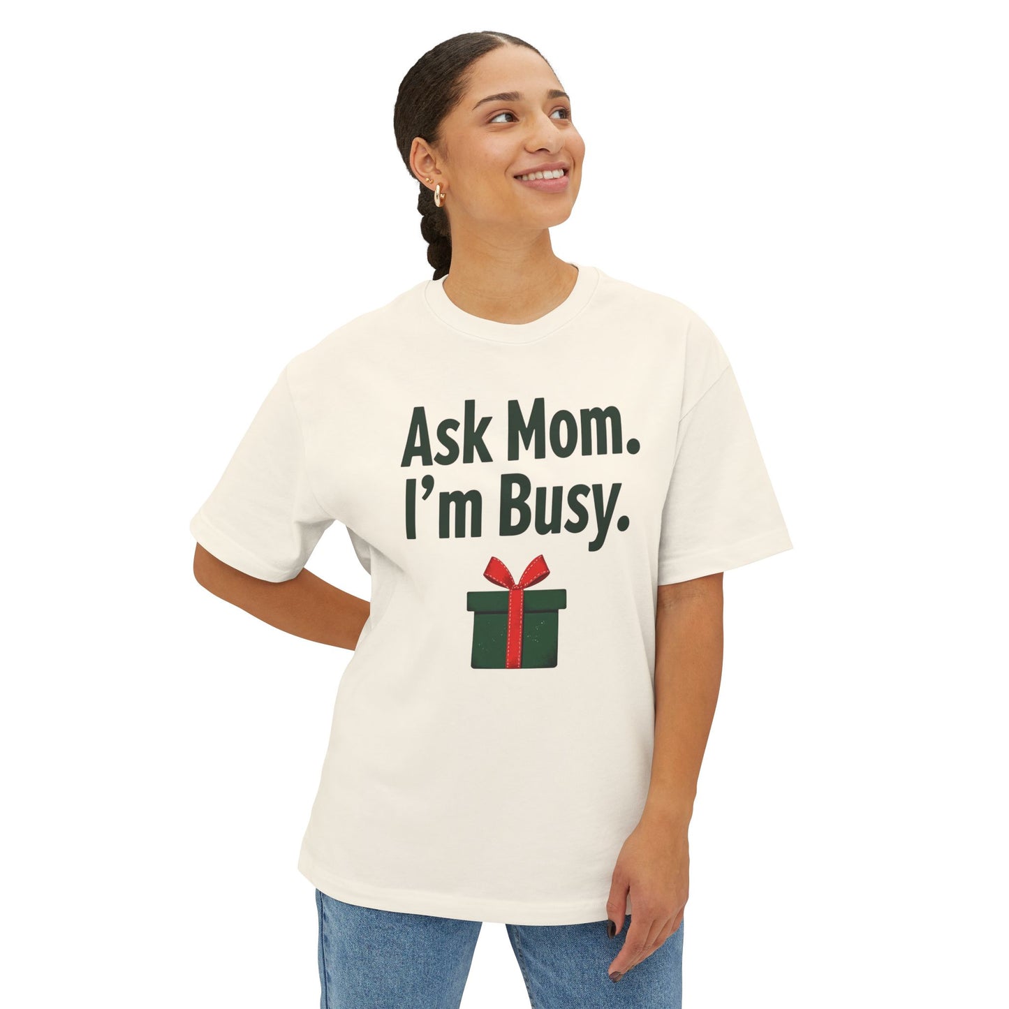 Ask Mom I’m Busy Christmas Gift Tee — Funny Holiday Oversized T-Shirt