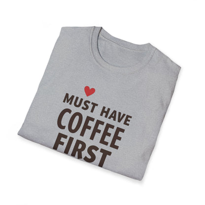 Coffee First T-Shirt — "Must Have Coffee First" Graphic Tee