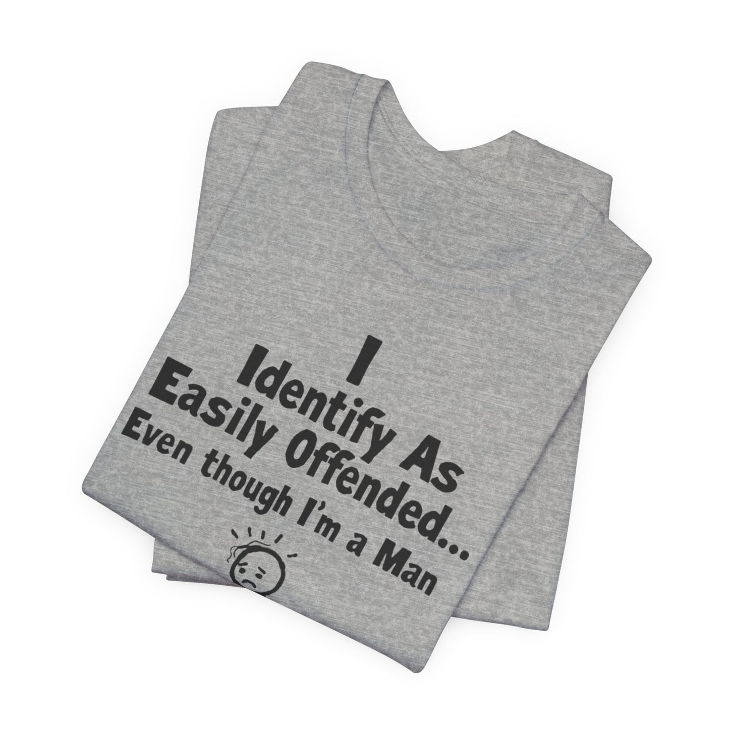 T‑Shirt — "I Identify As Easily Offended... Even though I'm a Man" Funny Graphic Tee