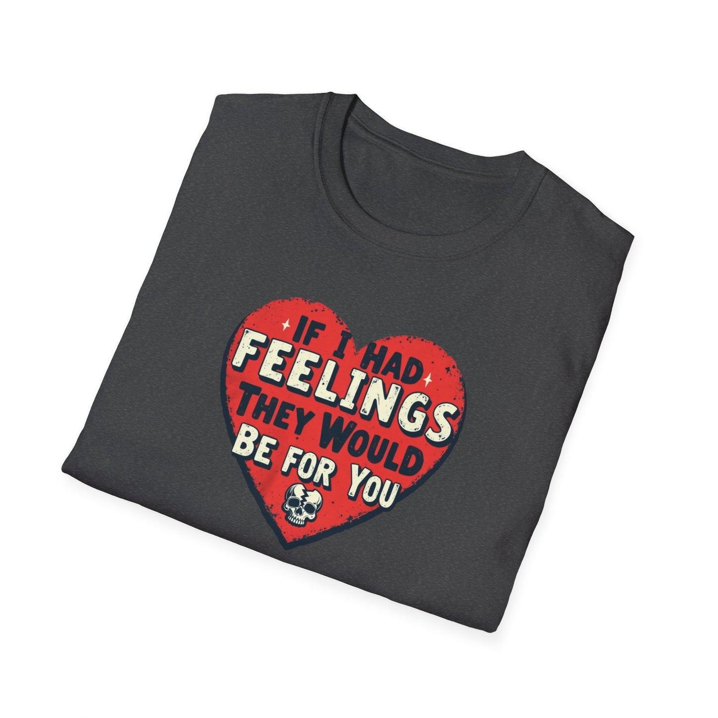 If I had feelings Unisex Softstyle T-Shirt
