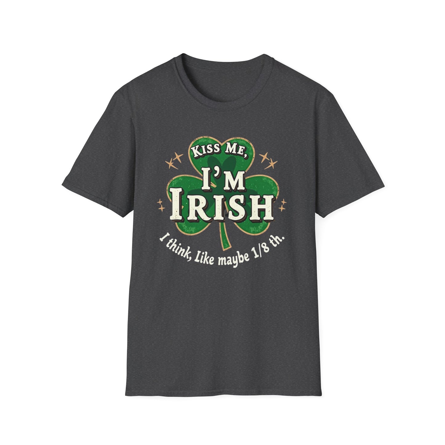 Kiss Me I’m Irish Shamrock T-Shirt — Funny St. Patrick’s Day Tee (“I think, like maybe 1/8th”)