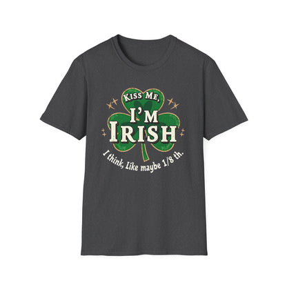 Kiss Me I’m Irish Shamrock T-Shirt — Funny St. Patrick’s Day Tee (“I think, like maybe 1/8th”)